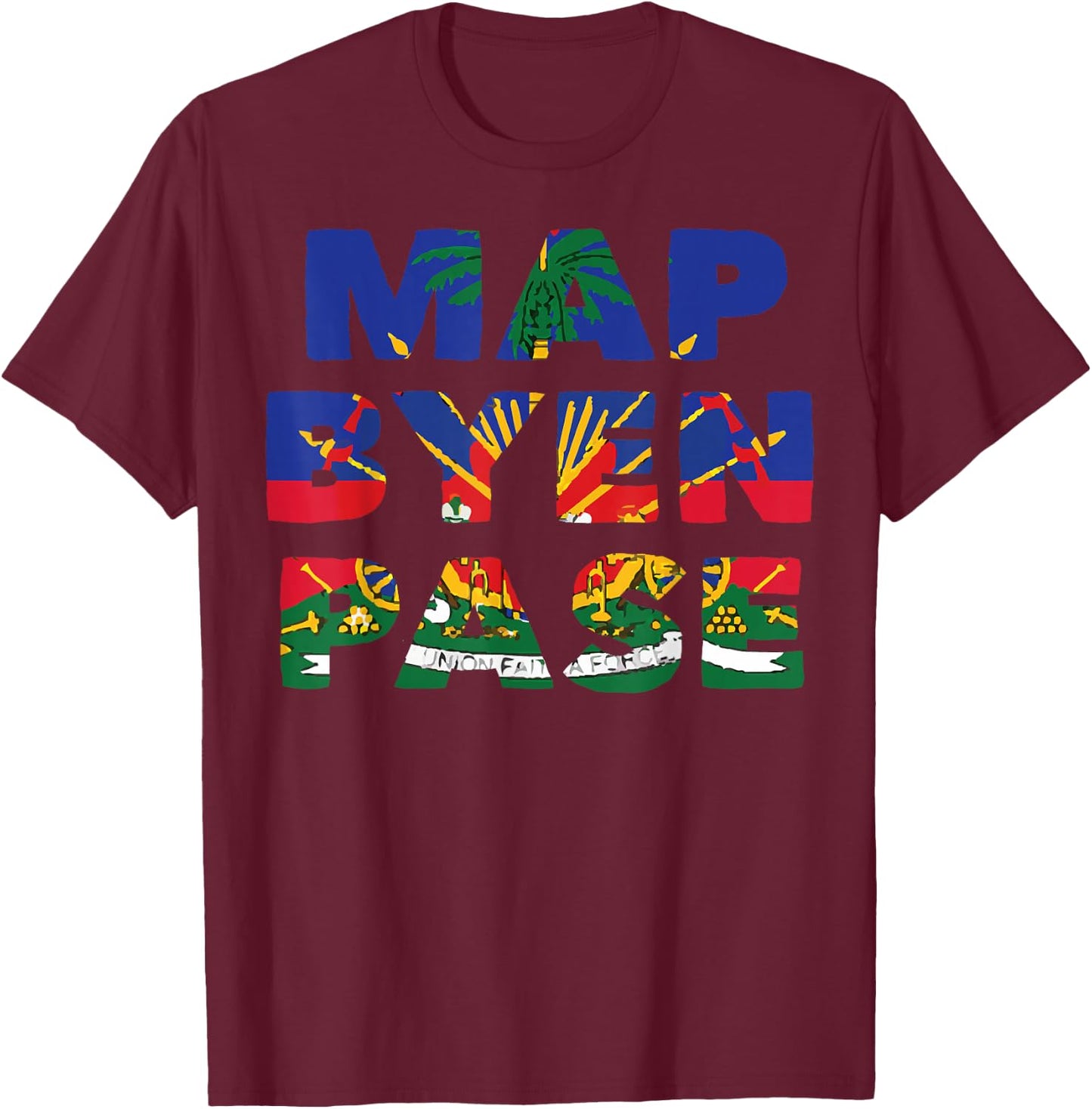 Haiti Haitian Flag Day Map Byen Pase Ayiti T-Shirt - T-Shirt | Maroon
