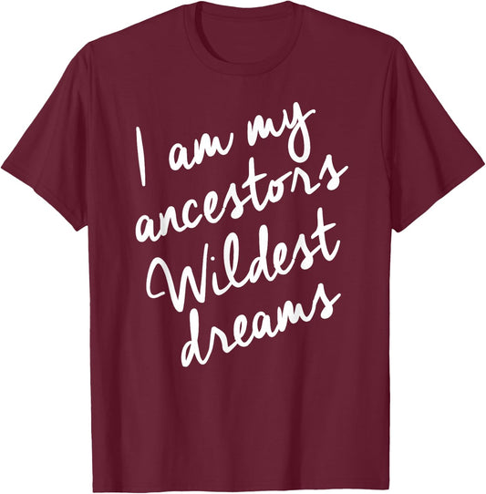 Black History Month Shirts Women, Ancestors Wildest Dreams T-Shirt - T-Shirt | Maroon