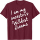 Black History Month Shirts Women, Ancestors Wildest Dreams T-Shirt - T-Shirt | Maroon