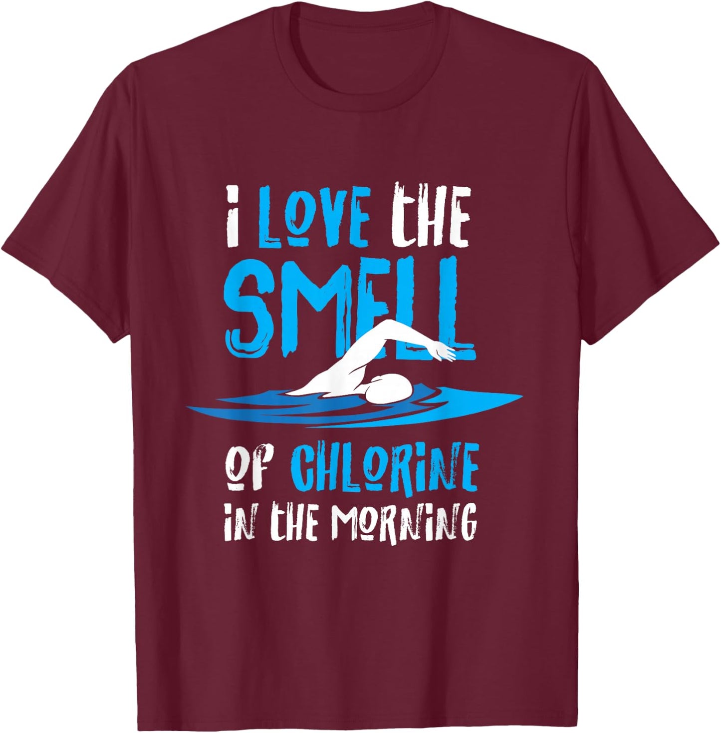 I Love The Smell Of Chlorine In The Morning Swimming T-Shirt - T-Shirt | Maroon