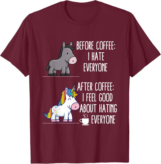 Before Coffee I Hate Everyone After I Feel Good About Hating T-Shirt - T-Shirt | Maroon