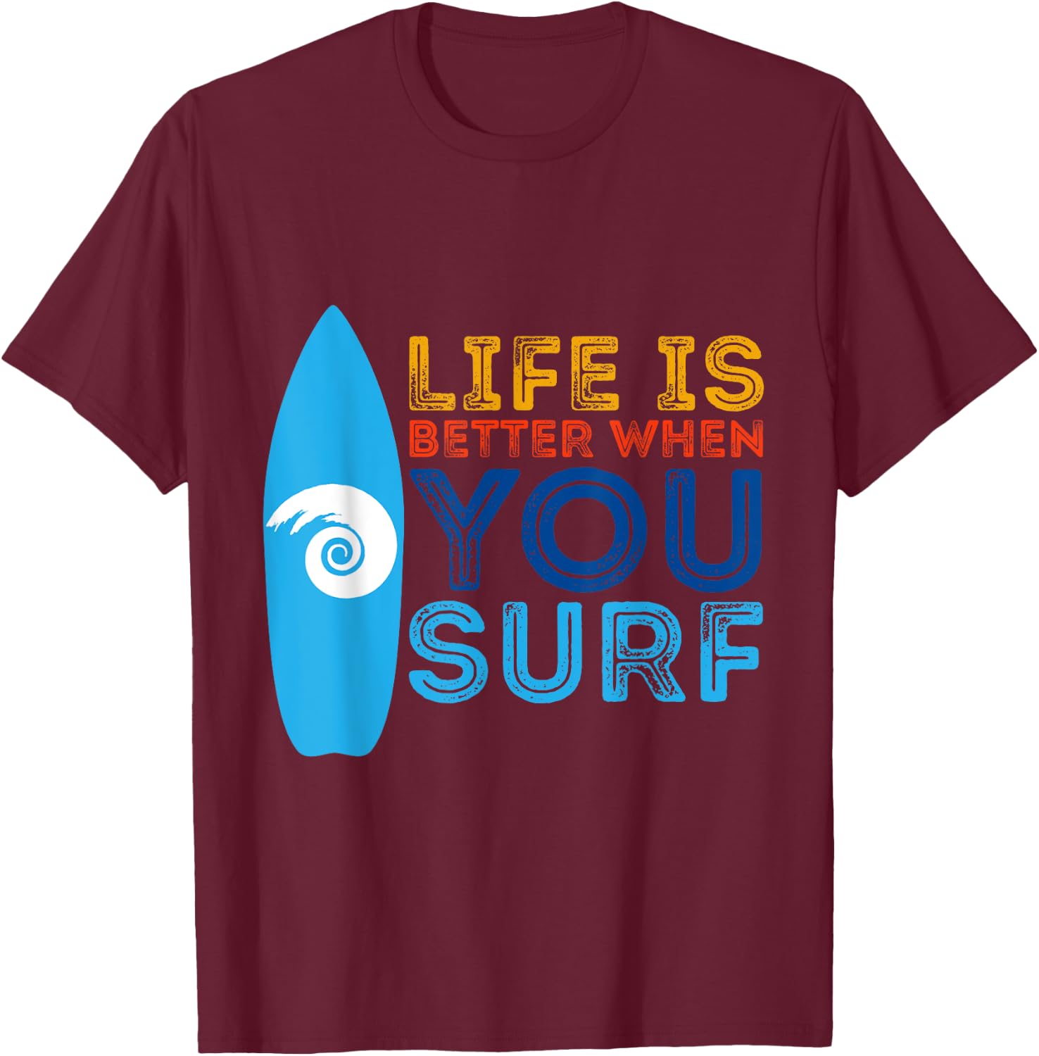 Surfing Life Is Better When U Surf Funny Surfer Gift T-Shirt - T-Shirt | Maroon