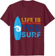 Surfing Life Is Better When U Surf Funny Surfer Gift T-Shirt - T-Shirt | Maroon