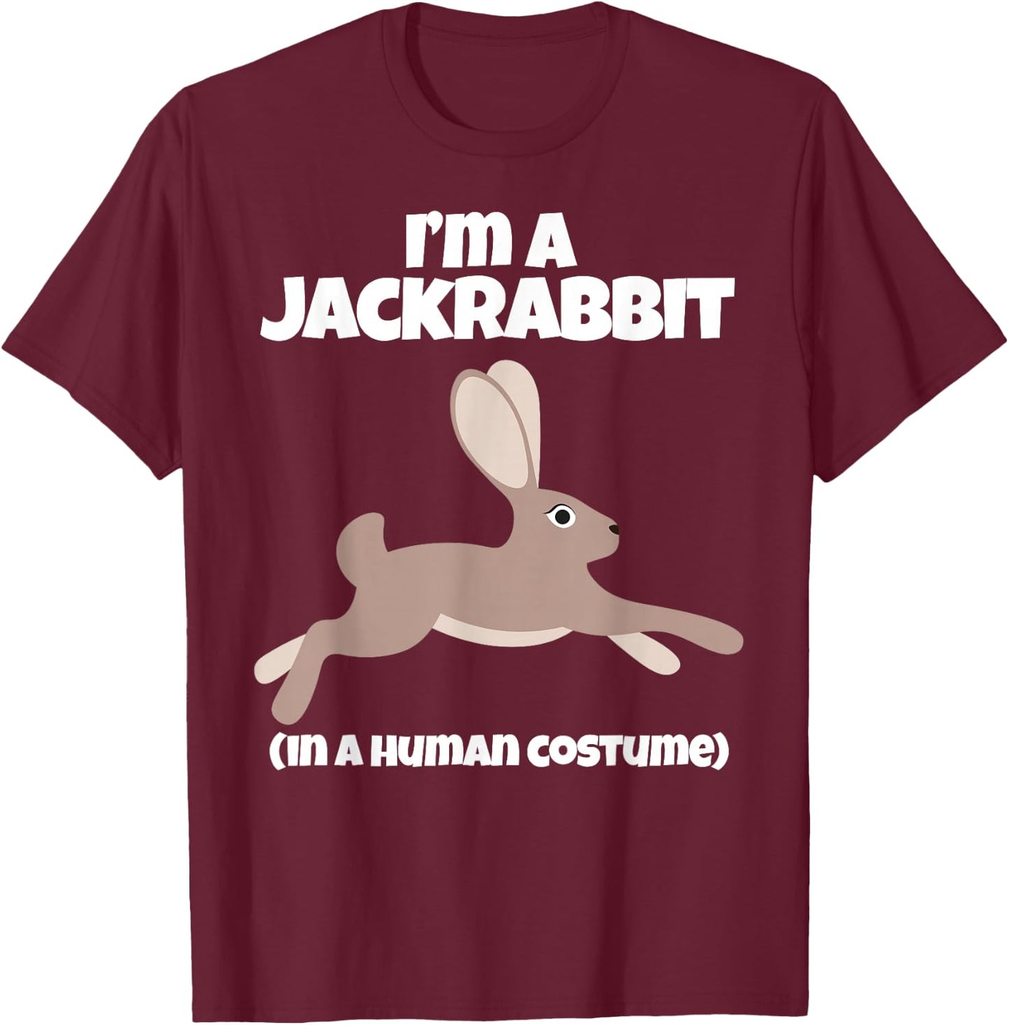 Jack Rabbit Costume I'm a Jackrabbit in a Human Costume T-Shirt - T-Shirt | Maroon