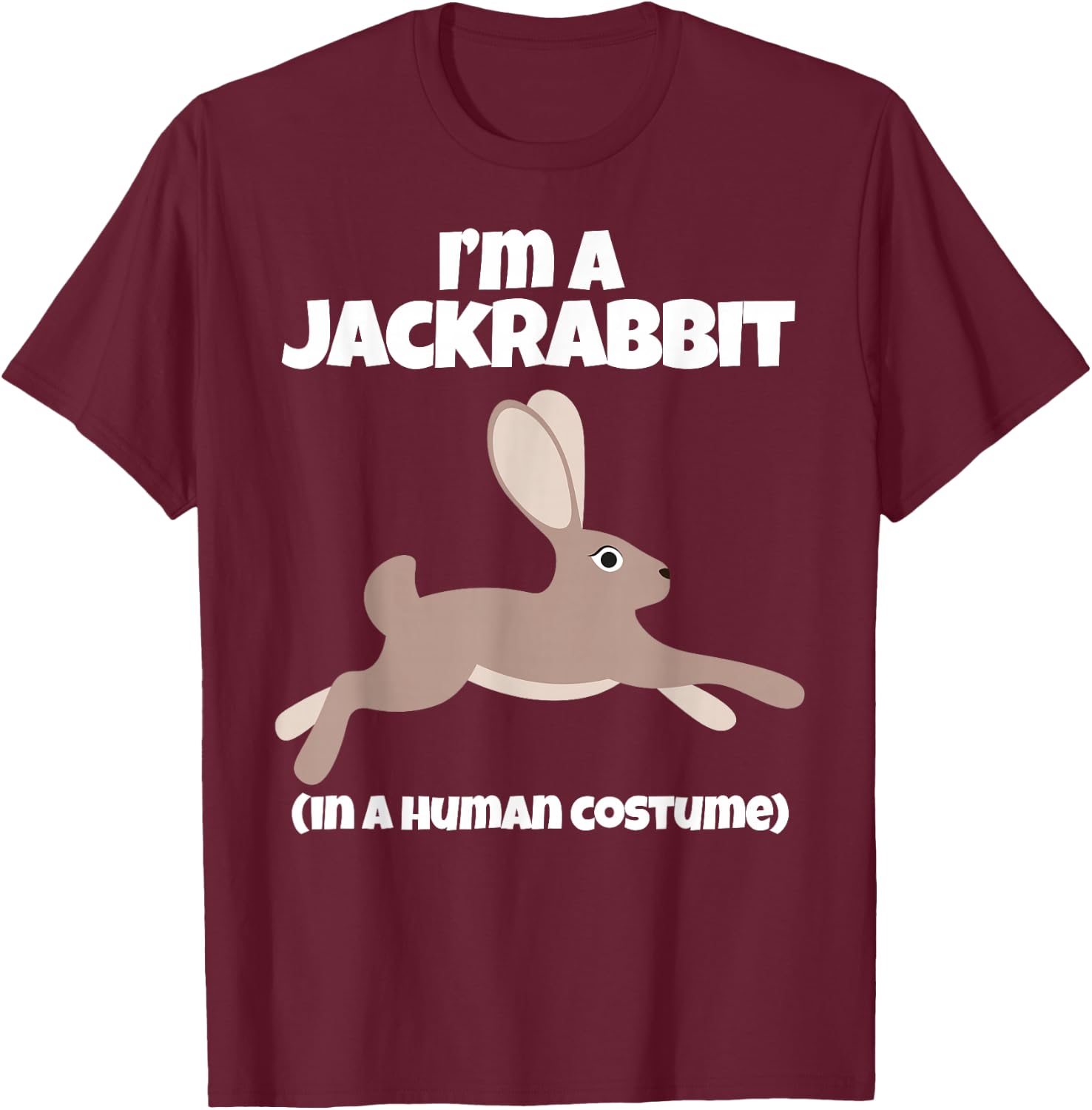 Jack Rabbit Costume I'm a Jackrabbit in a Human Costume T-Shirt - T-Shirt | Maroon
