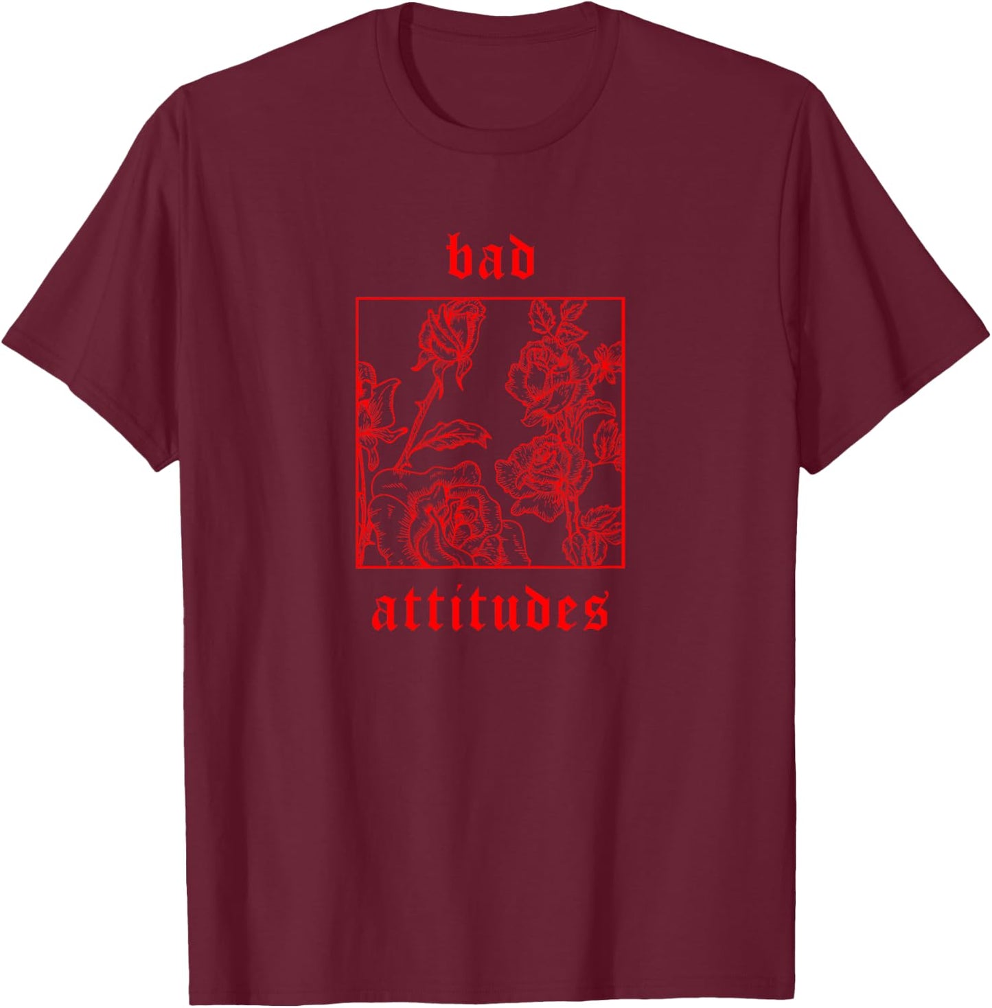 Bad Attitudes Roses Aesthetic Clothing Soft Grunge Women Men T-Shirt - T-Shirt | Maroon