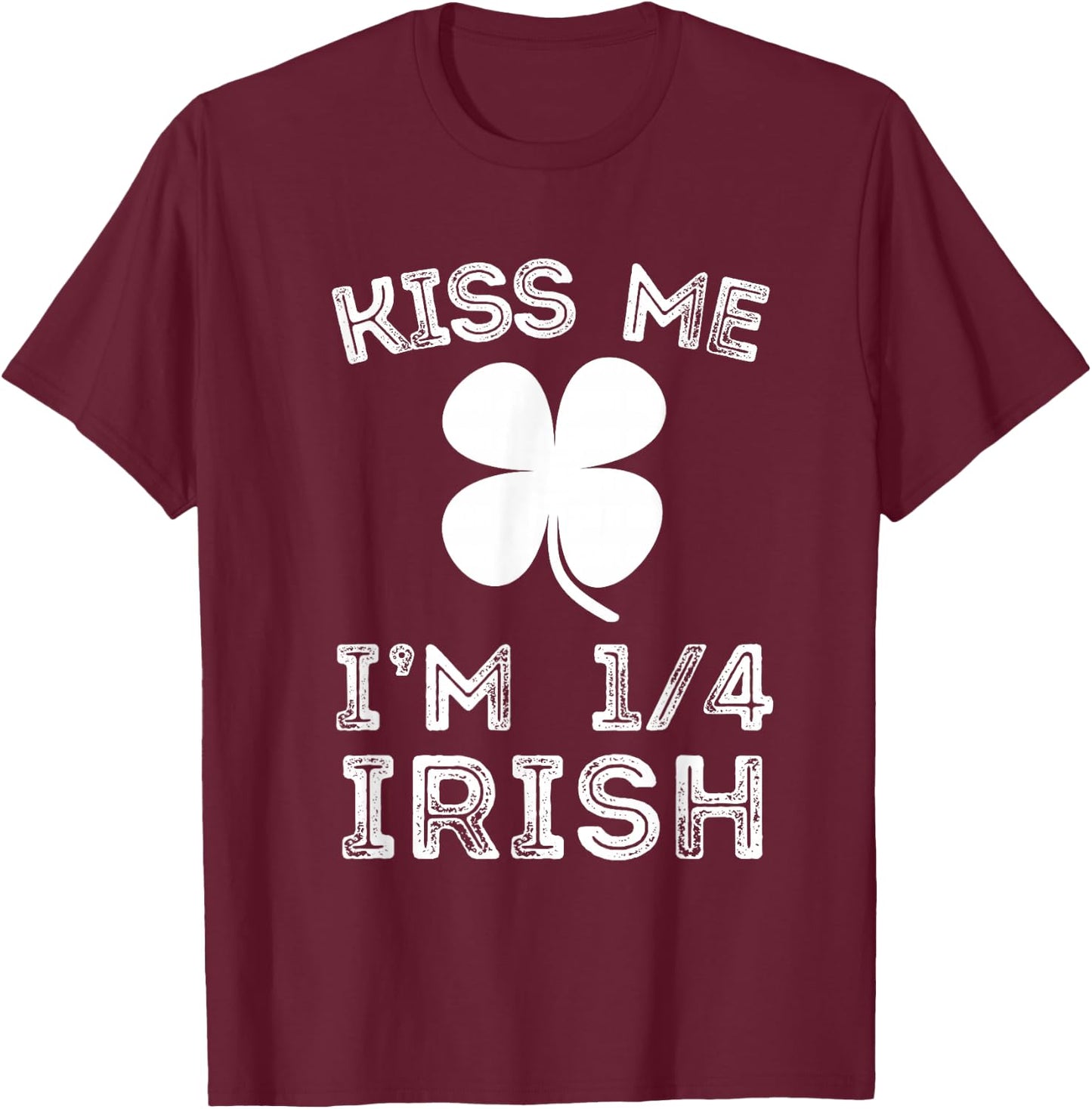Kiss Me I'm 1/4 Irish Family Root Lucky Shamrock St Patrick T-Shirt - T-Shirt | Maroon