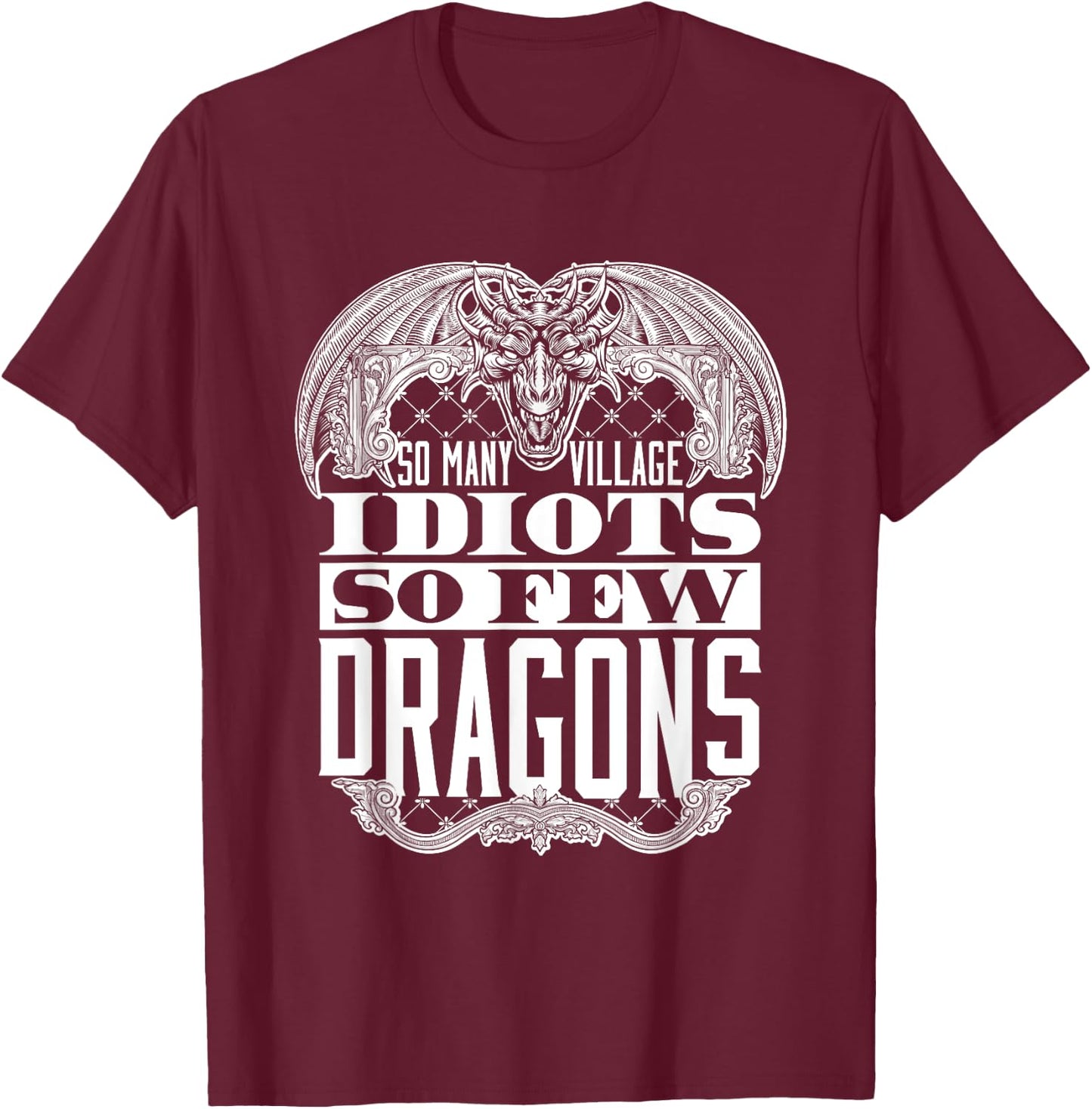 So Many Village Idiots So Few Dragons Ren Faire Renaissance T-Shirt - T-Shirt | Maroon