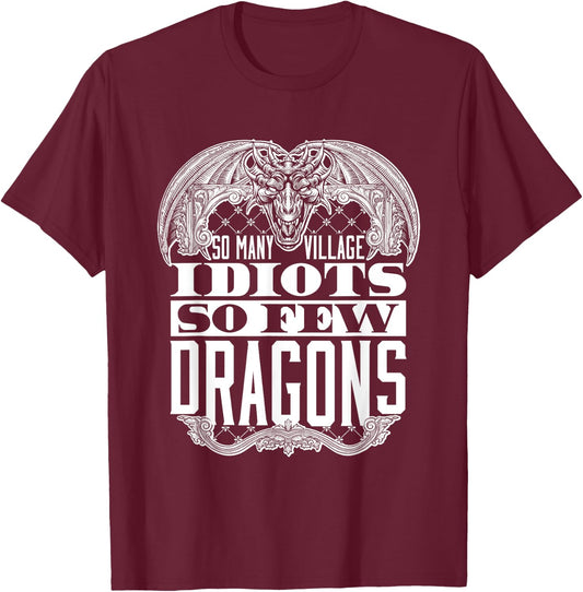 So Many Village Idiots So Few Dragons Ren Faire Renaissance T-Shirt - T-Shirt | Maroon