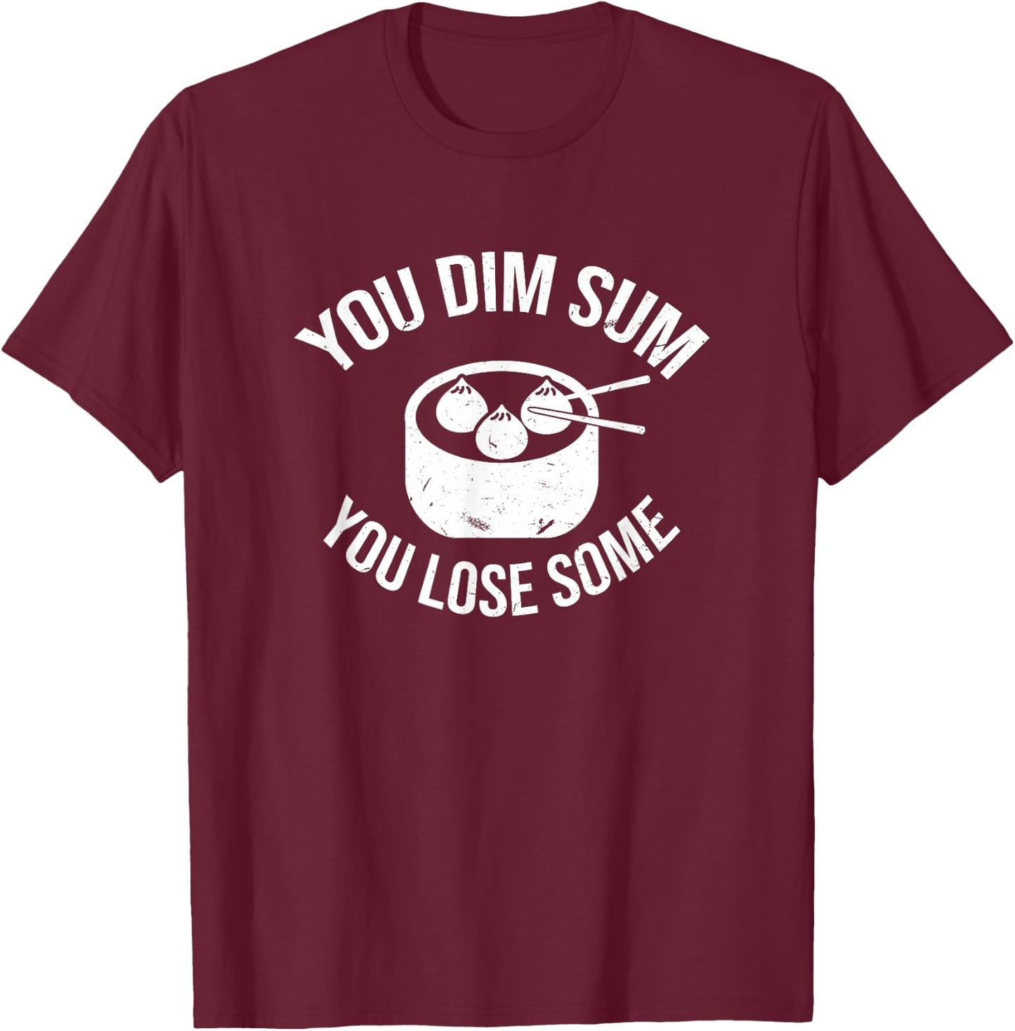 You Dim Sum You Lose Some Pun Funny Asian Foodie T-Shirt - T-Shirt | Maroon