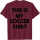 Soccer Funny - This is My Soccer T-Shirt - T-Shirt | Maroon
