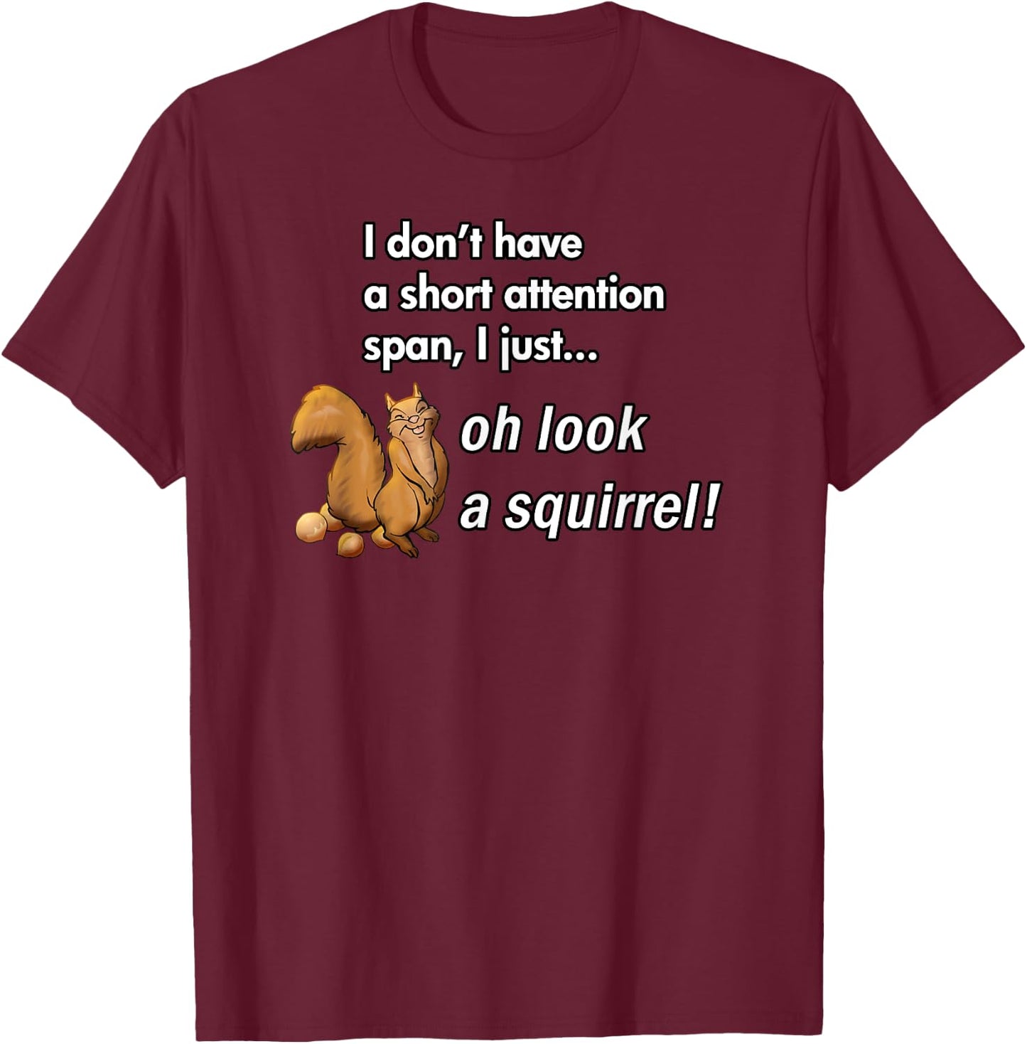 Oh Look A Squirrel Funny ADHD Animal Humor T-Shirt - T-Shirt | Maroon