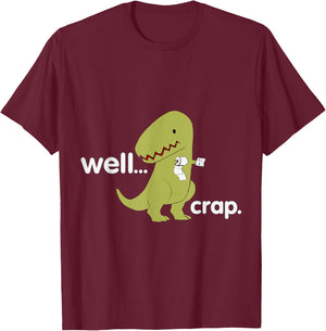 Well Crap T-Rex Dinosaur Dino Cool Cute Humorous Funny T-Shirt - T-Shirt | Maroon