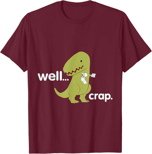 Well Crap T-Rex Dinosaur Dino Cool Cute Humorous Funny T-Shirt - T-Shirt | Maroon