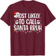 Most Likely To Call Santa Bruh Christmas Family T-Shirt - T-Shirt | Maroon