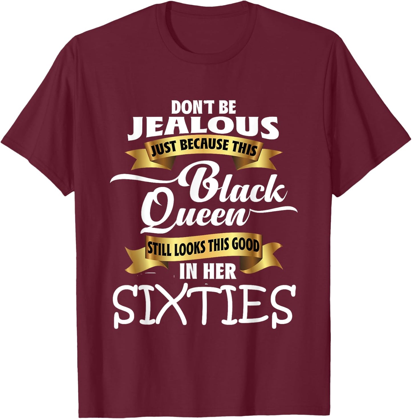 Jealous Queen Sixties Black History Gift Political Shirt T-Shirt - T-Shirt | Maroon