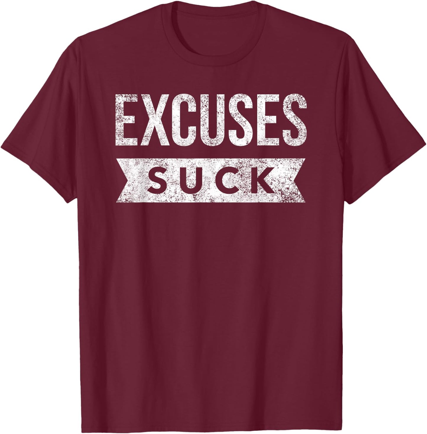 Excuses Suck Funny Motivational Inspirational Exercise Gym T-Shirt - T-Shirt | Maroon