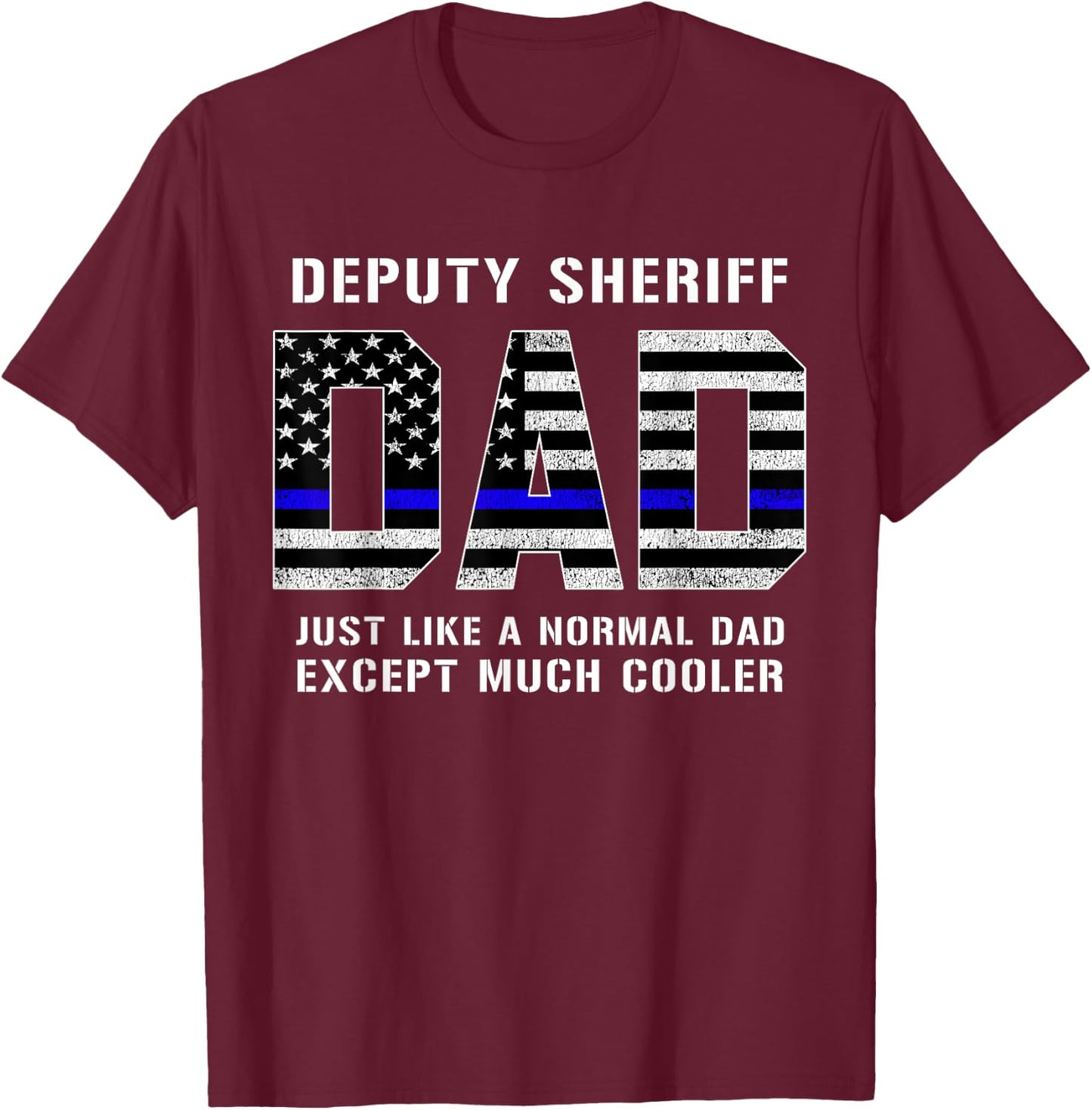 Deputy Sheriff Dad Much Cooler Fathers Day Thin Blue Line T-Shirt - T-Shirt | Maroon