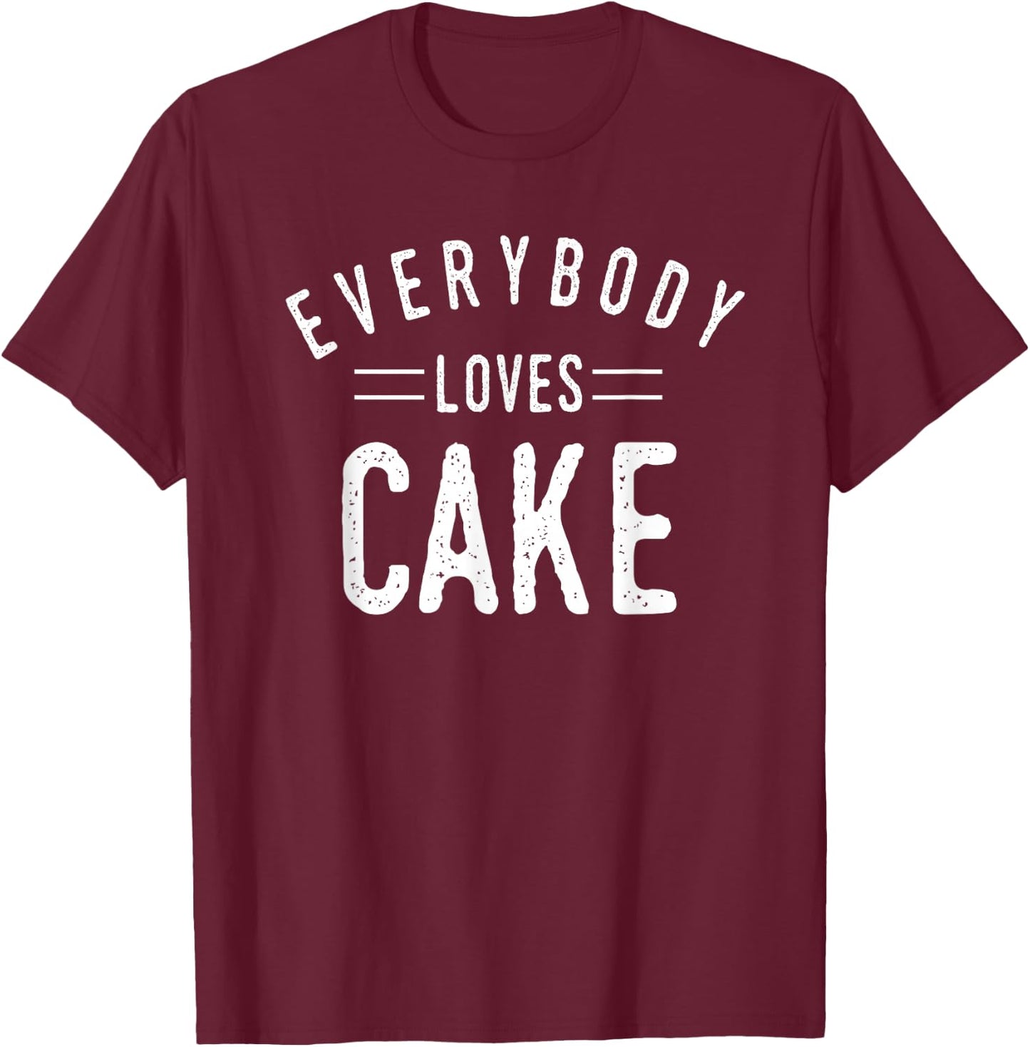 Everybody Loves Cake Birthday Baker Cool Fun Gift T-Shirt - T-Shirt | Maroon