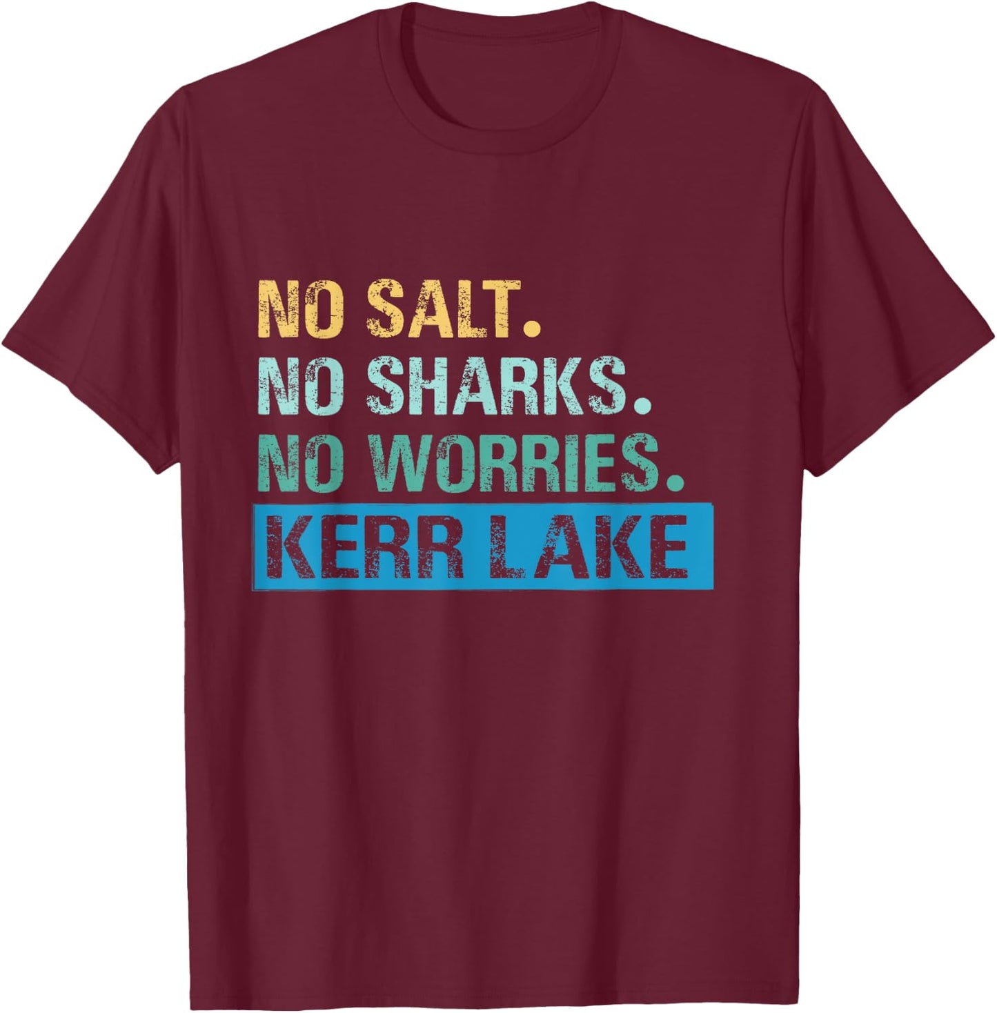 Kerr Lake No Salt. No Sharks. No Worries T-Shirt - T-Shirt | Maroon