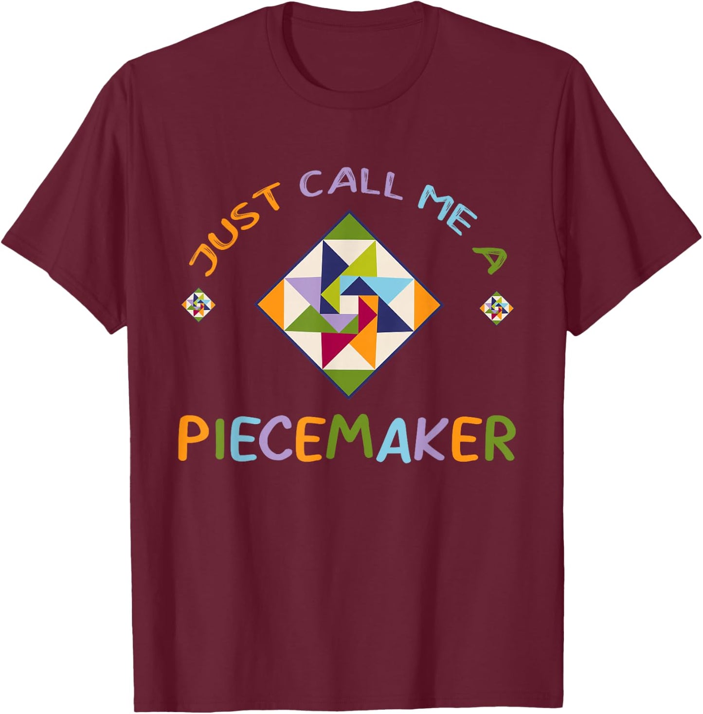 Quilting - Call Me A Piece Maker Quilter T-Shirt - T-Shirt | Maroon