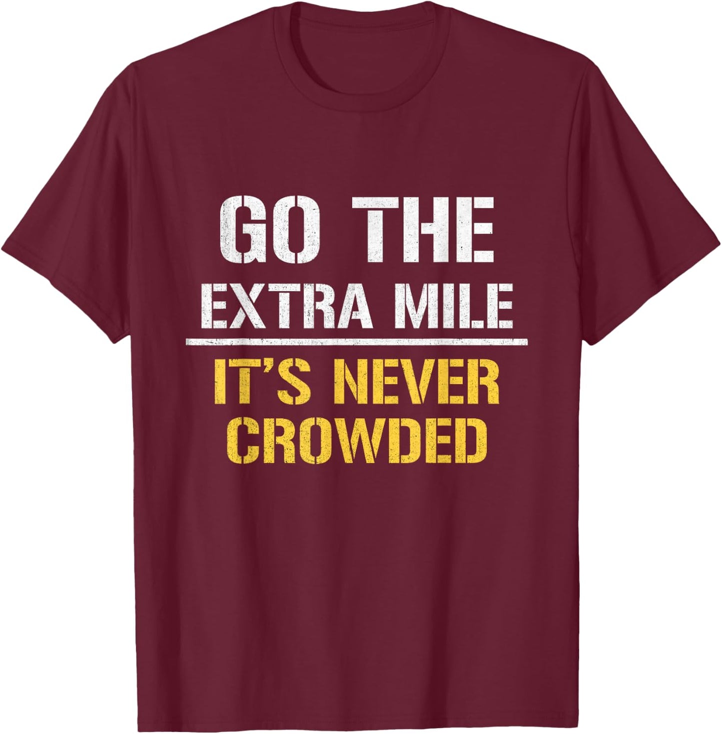 Go The Extra Mile It Is Never Crowded T-Shirt - T-Shirt | Maroon