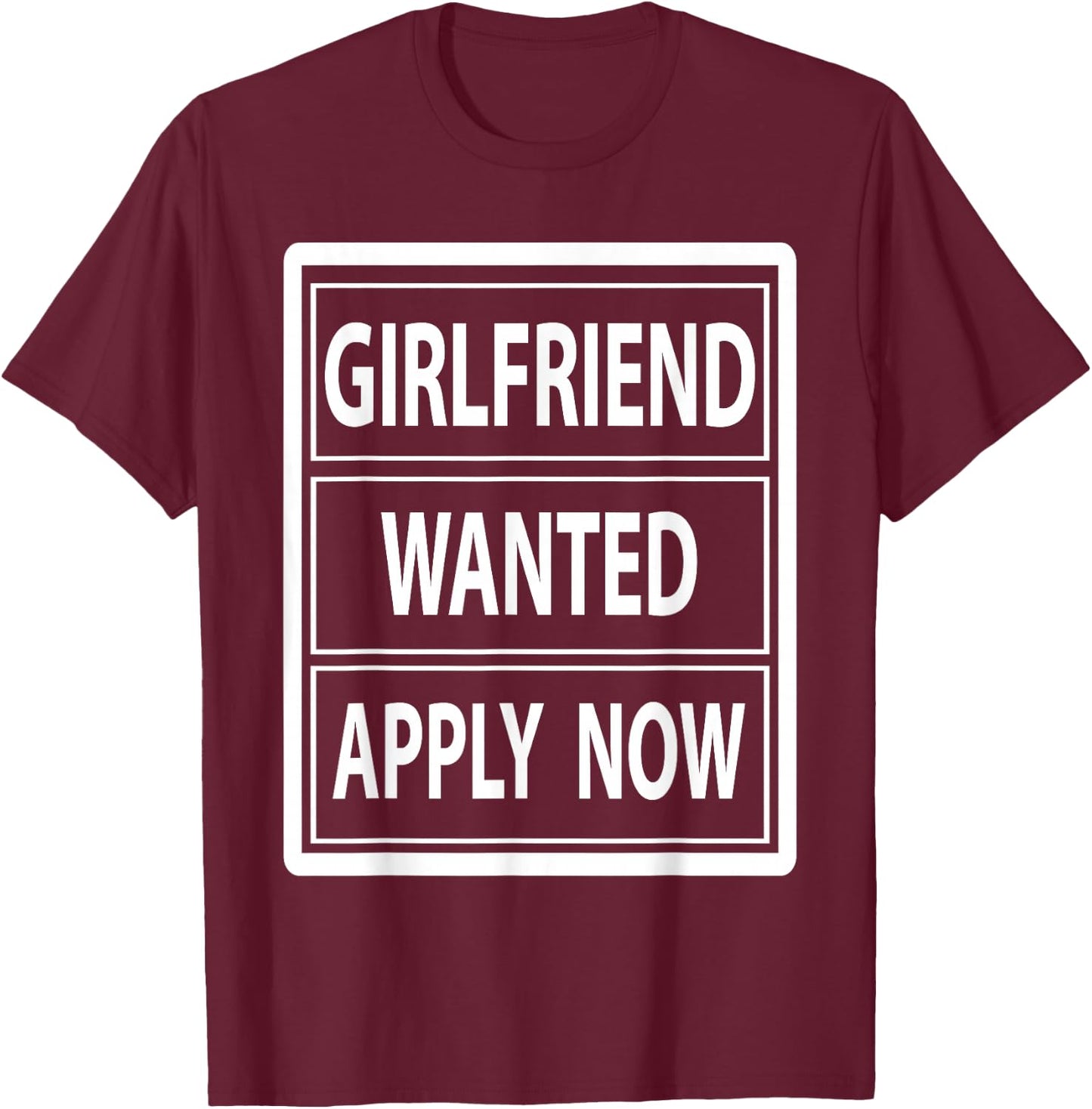 Girlfriend Wanted Seeking Girlfriend Fun Love Dating T-Shirt - T-Shirt | Maroon