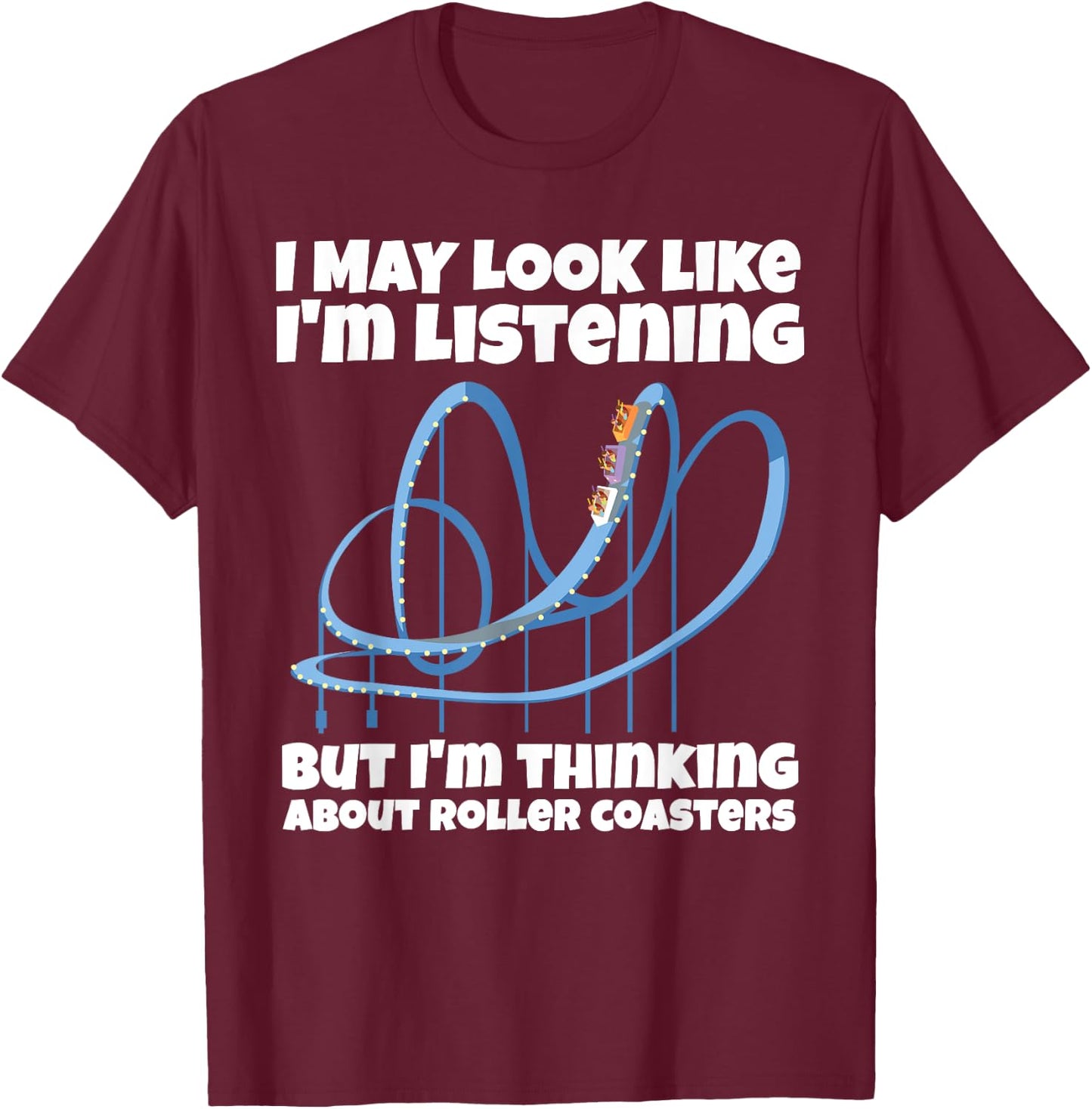 I'm Thinking About Roller Coasters Funny T-Shirt - T-Shirt | Maroon