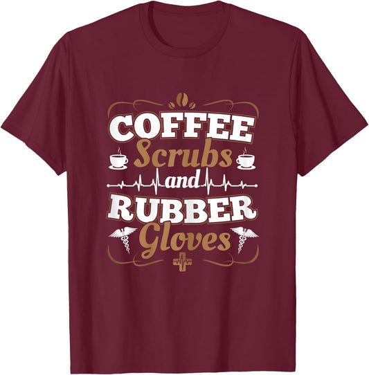 Nurses Caregivers I Coffee Scrubs And Rubber Gloves T-Shirt - T-Shirt | Maroon