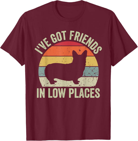 I've Got Friends In Low Places Funny Corgi Dog Lover T-Shirt - T-Shirt | Maroon