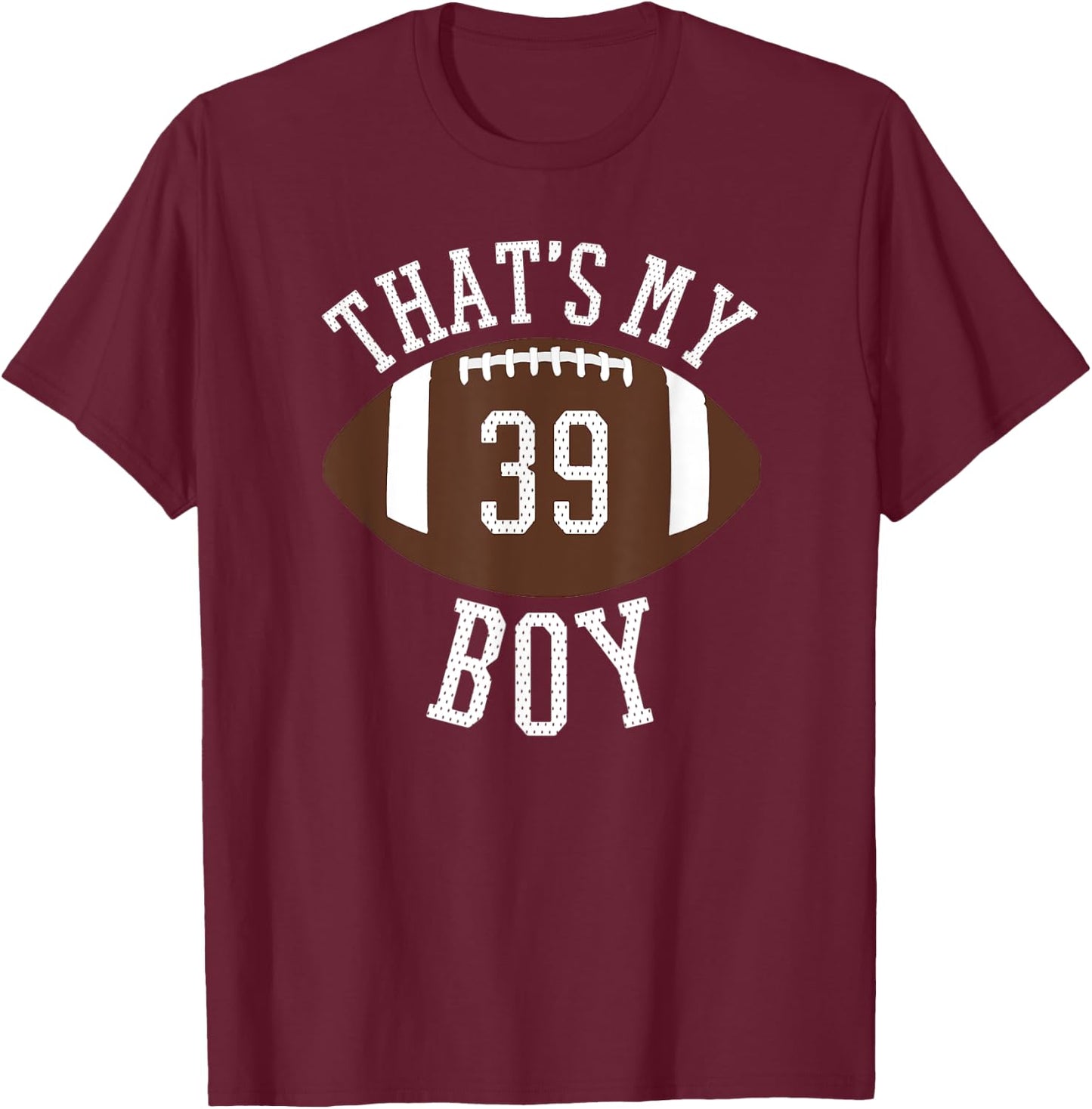 That's My Boy #39 Football Number 39 Jersey Football Mom Dad T-Shirt - T-Shirt | Maroon