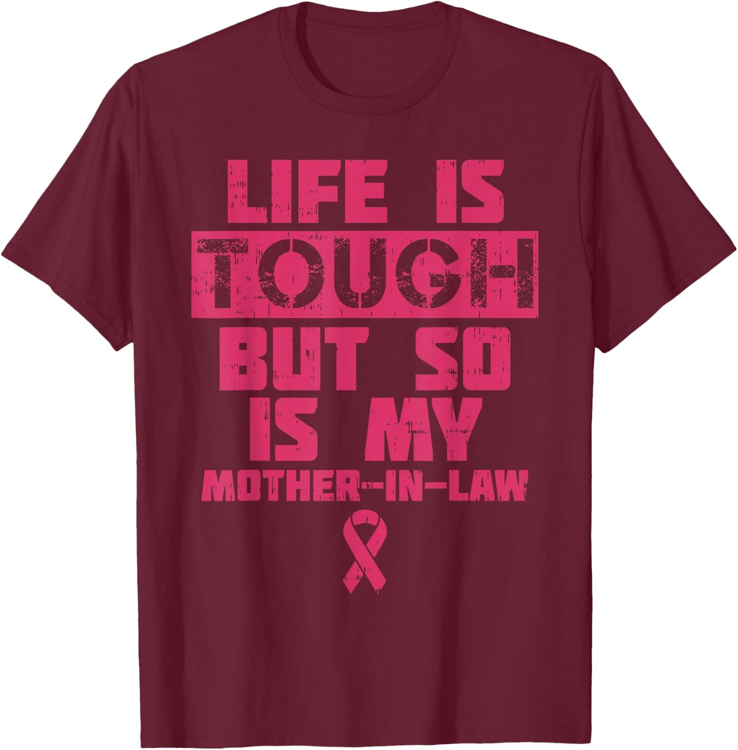 Life Is Tough But So Is My Mother-in-law Breast Cancer Gift T-Shirt - T-Shirt | Maroon