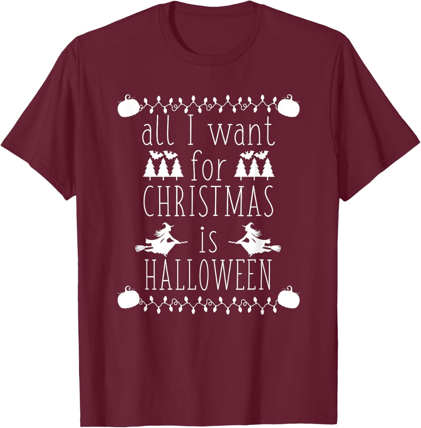 All I Want for Christmas is Halloween Funny Spooky Holiday T-Shirt - T-Shirt | Maroon
