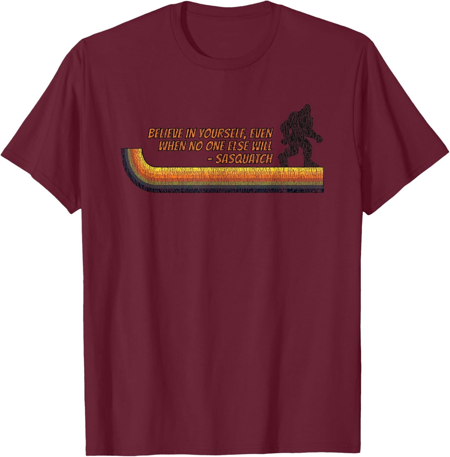 Believe In Yourself Funny Sasquatch Bigfoot T-Shirt - T-Shirt | Maroon