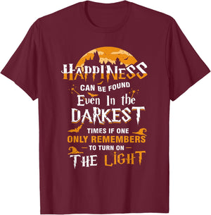 Happiness Can be Found Even in the Darkest of Times T-Shirt - T-Shirt | Maroon