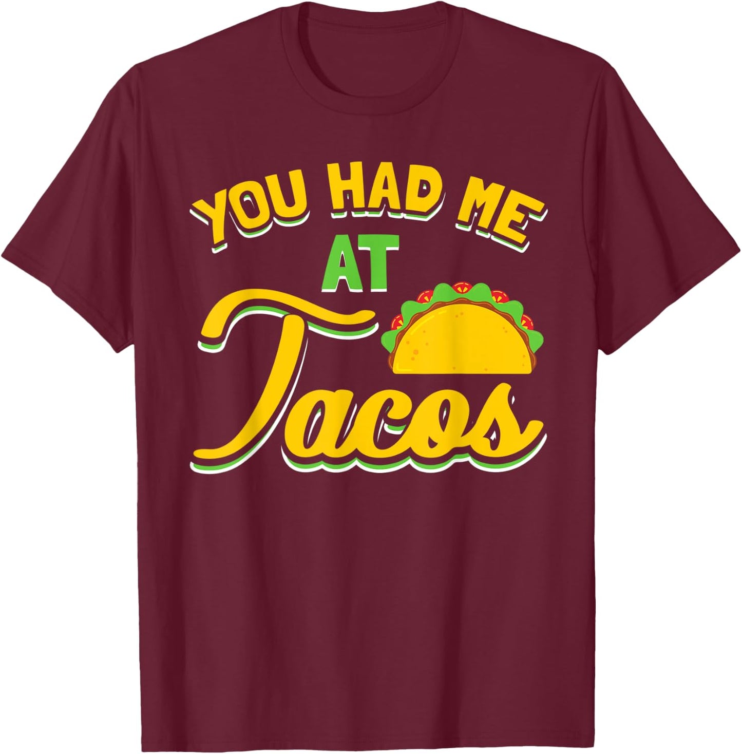 You Had Me At Tacos Taco Lover Gift T-Shirt - T-Shirt | Maroon