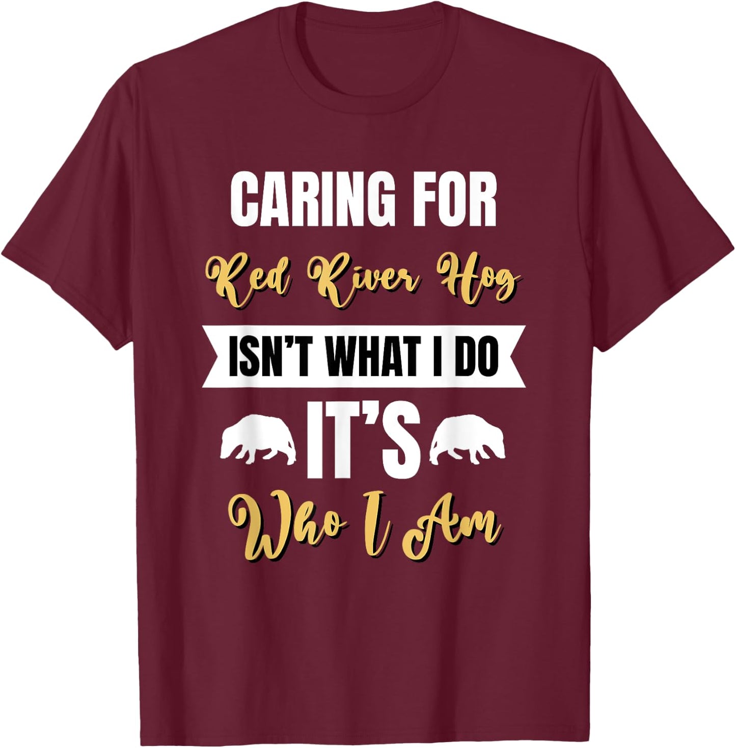 Caring for Red River Hog is Who I am Bushpig Funny Pig Lover T-Shirt - T-Shirt | Maroon