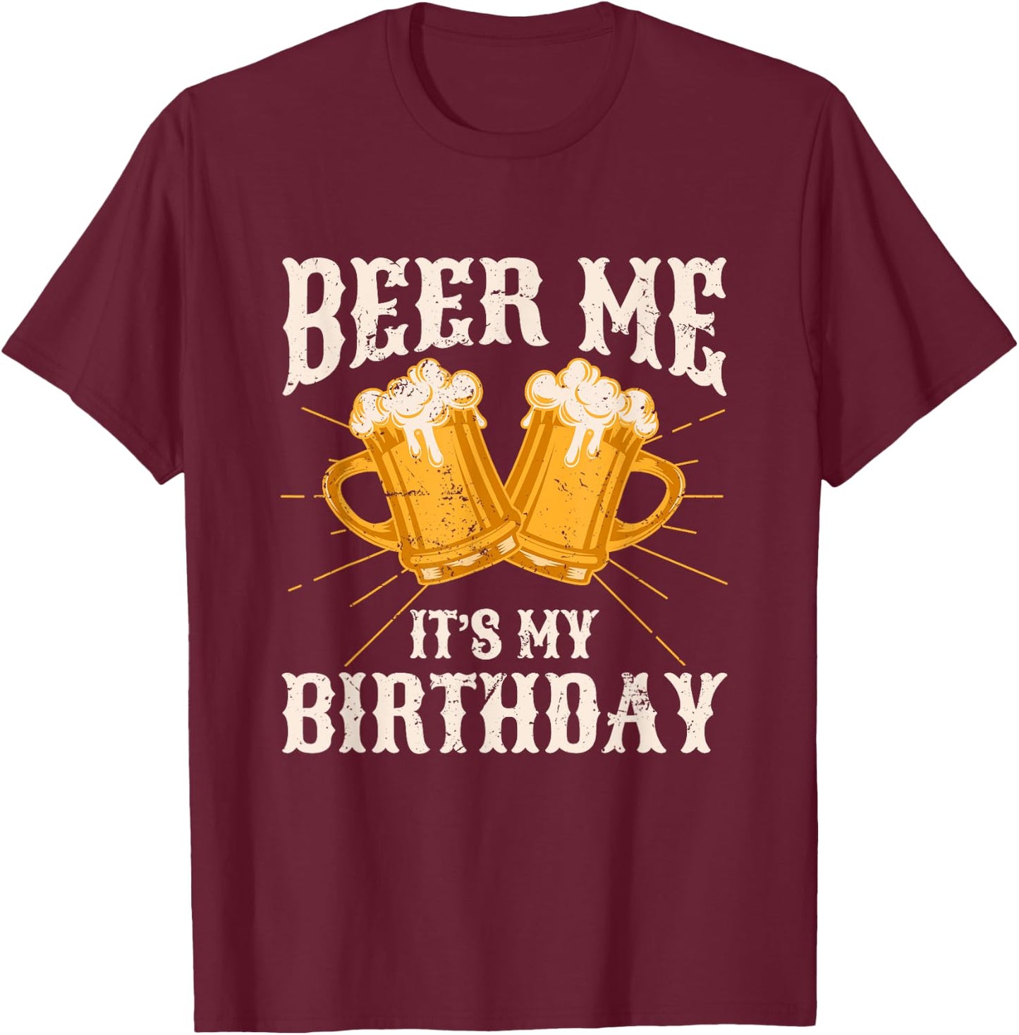Beer Me It's My Birthday Humor Happy Birthday Shirts T-Shirt - T-Shirt | Maroon