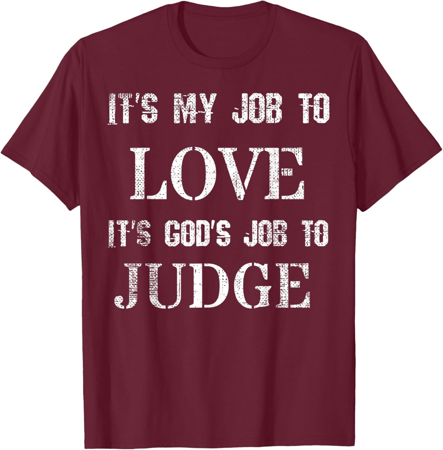 Its My Job To Love Its God's Job To Judge Distressed T-Shirt - T-Shirt | Maroon