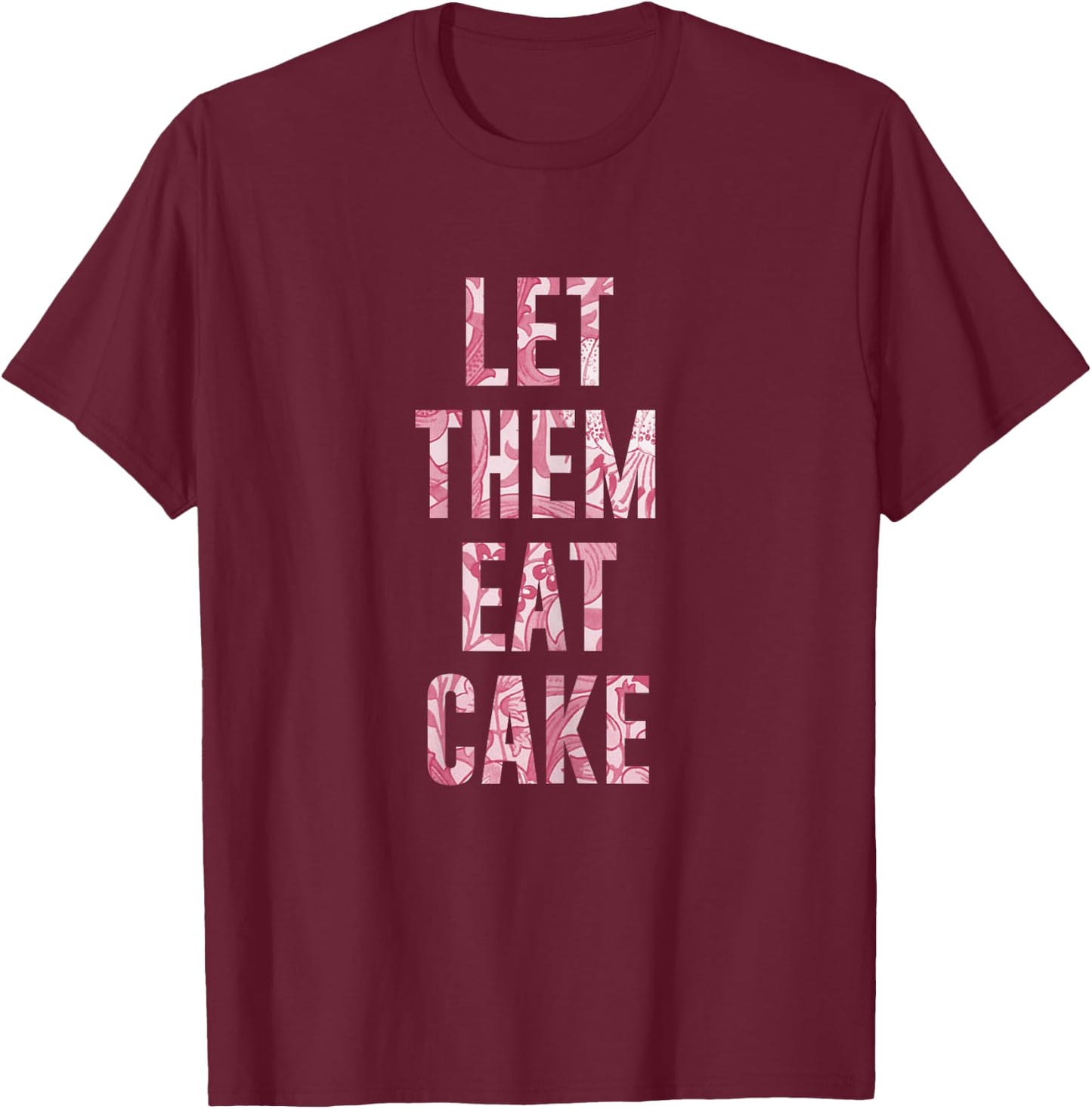 "Let Them Eat Cake" Sassy T Shirt T-Shirt - T-Shirt | Maroon