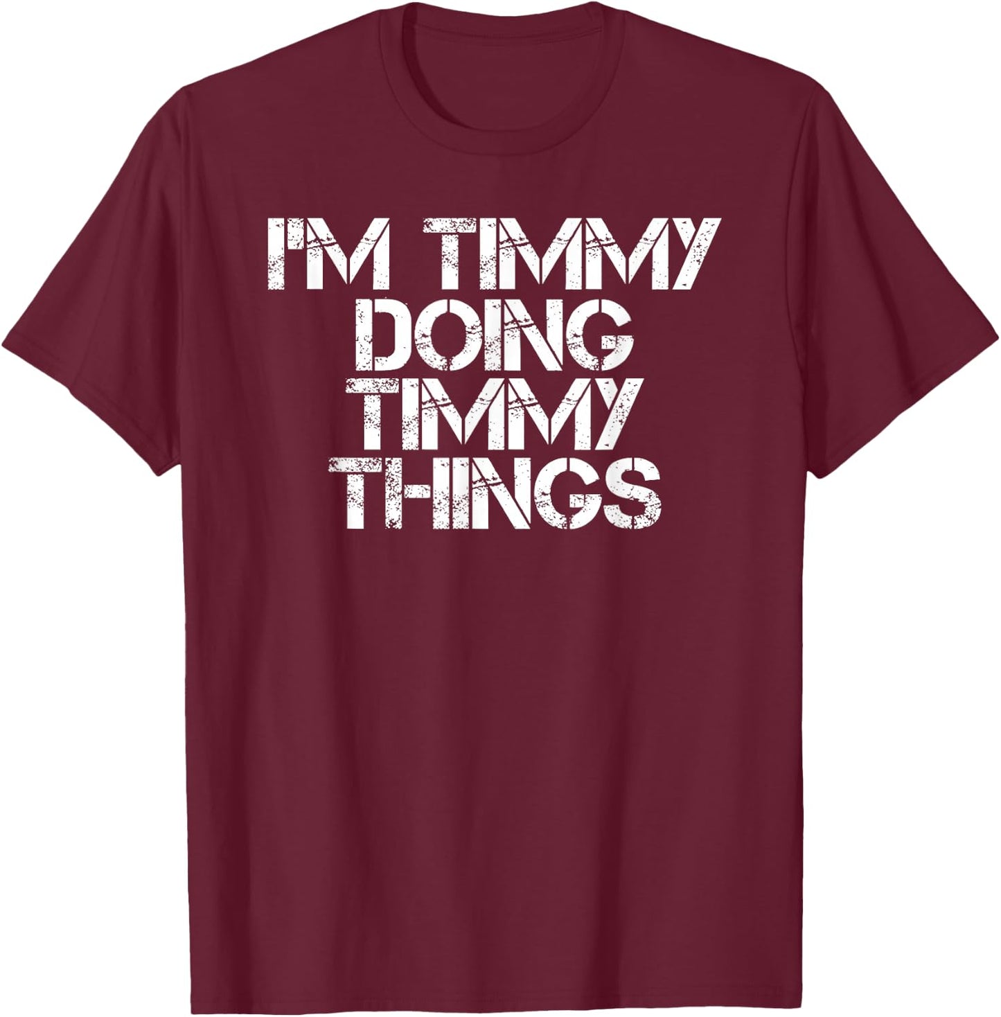 I'm Timmy Doing Timmy Things Funny Birthday Name Gift T-Shirt - T-Shirt | Maroon