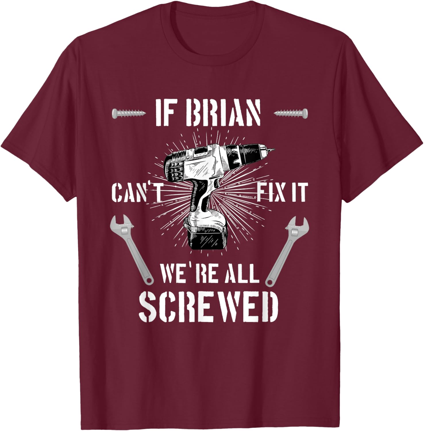 If Brian Can't Fix it We're All Screwed craftsmen T-Shirt - T-Shirt | Maroon