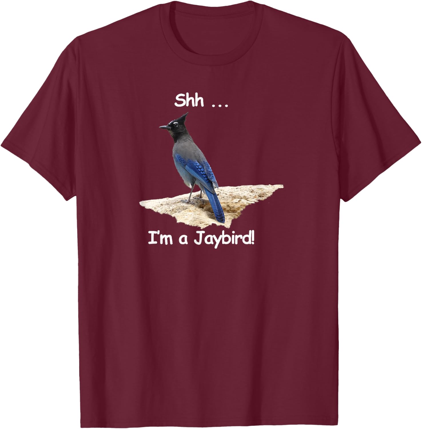 Steller's Jay. Shh ... I'm a Jaybird T-Shirt - T-Shirt | Maroon