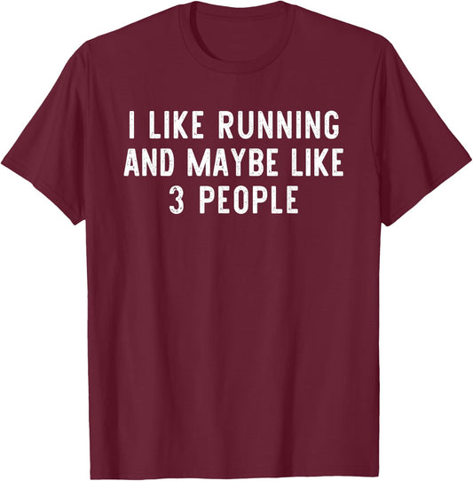 I Like Running And Maybe Like 3 People Runner Funny Gift T-Shirt - T-Shirt | Maroon