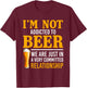 I'm Not Addicted To Beer We Are In A Committed Relationship T-Shirt - T-Shirt | Maroon