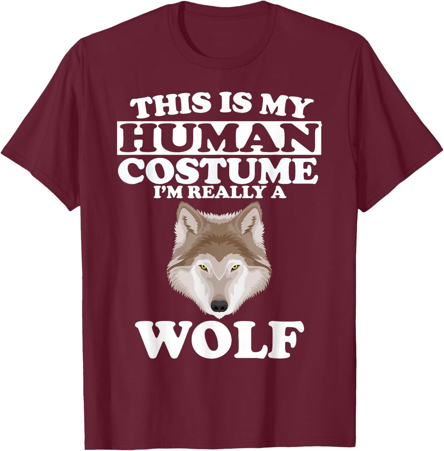 This is My Human Costume I'm Really A Wolf T-Shirt - T-Shirt | Maroon