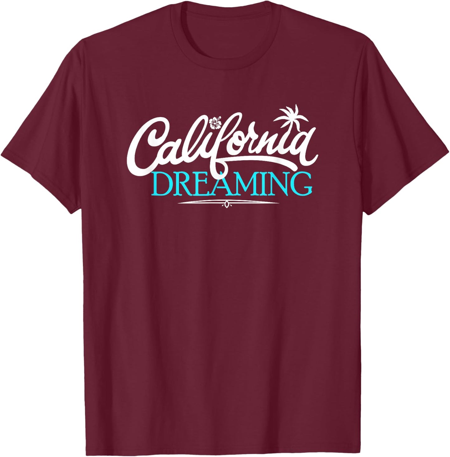 California Dreaming Cali Fun Life Beach Vacation T-Shirt - T-Shirt | Maroon