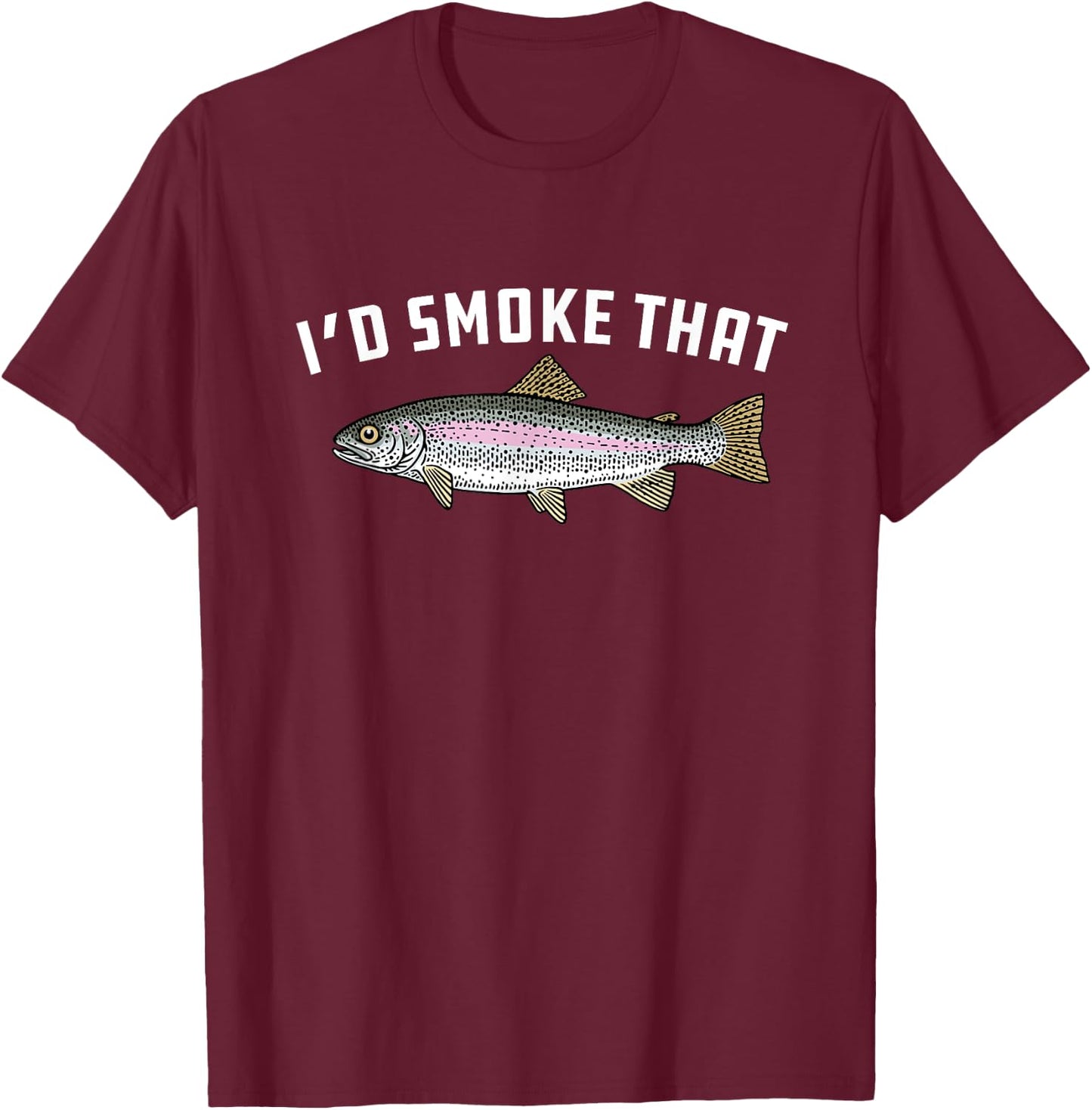 I'd Smoke That: Rainbow Trout, Fish - BBQ, Barbecue T-Shirt - T-Shirt | Maroon