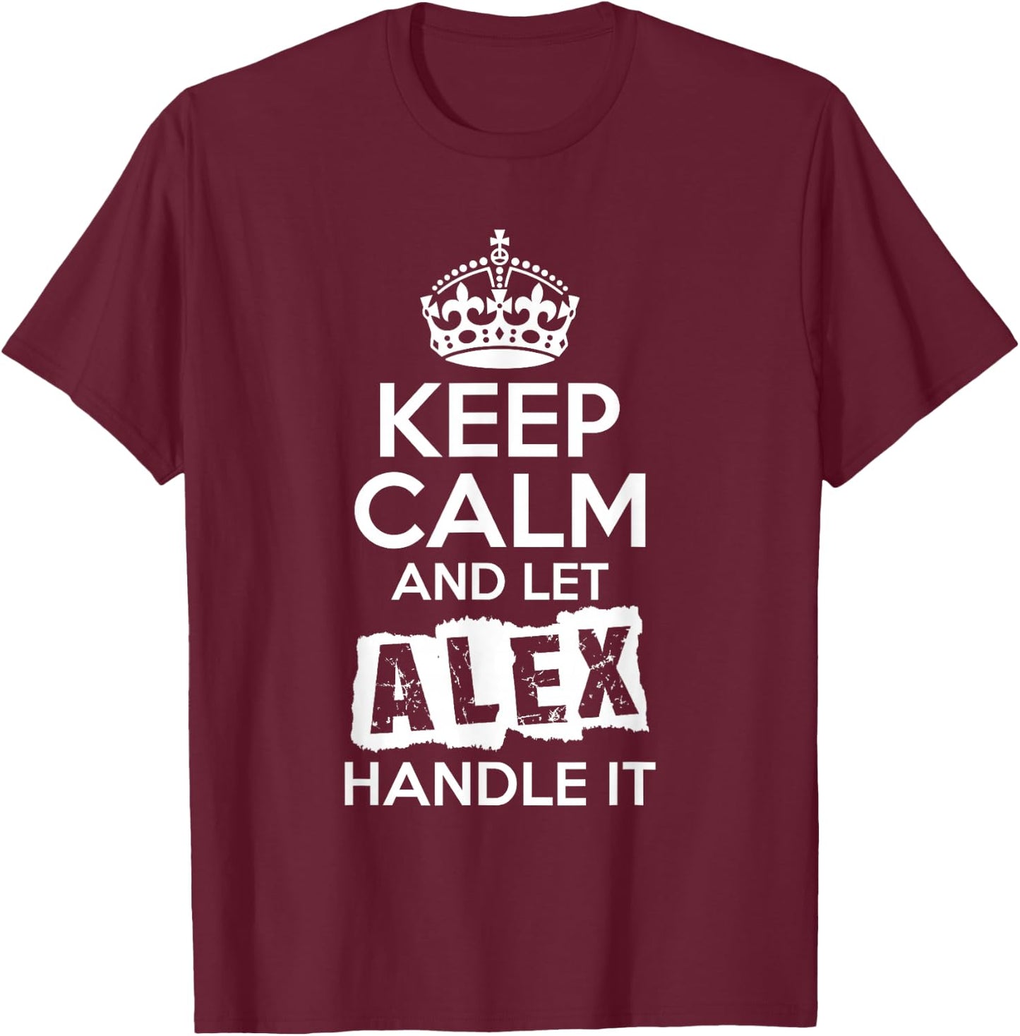 Alex Keep Calm and Let Alex Handle It T-Shirt - T-Shirt | Maroon