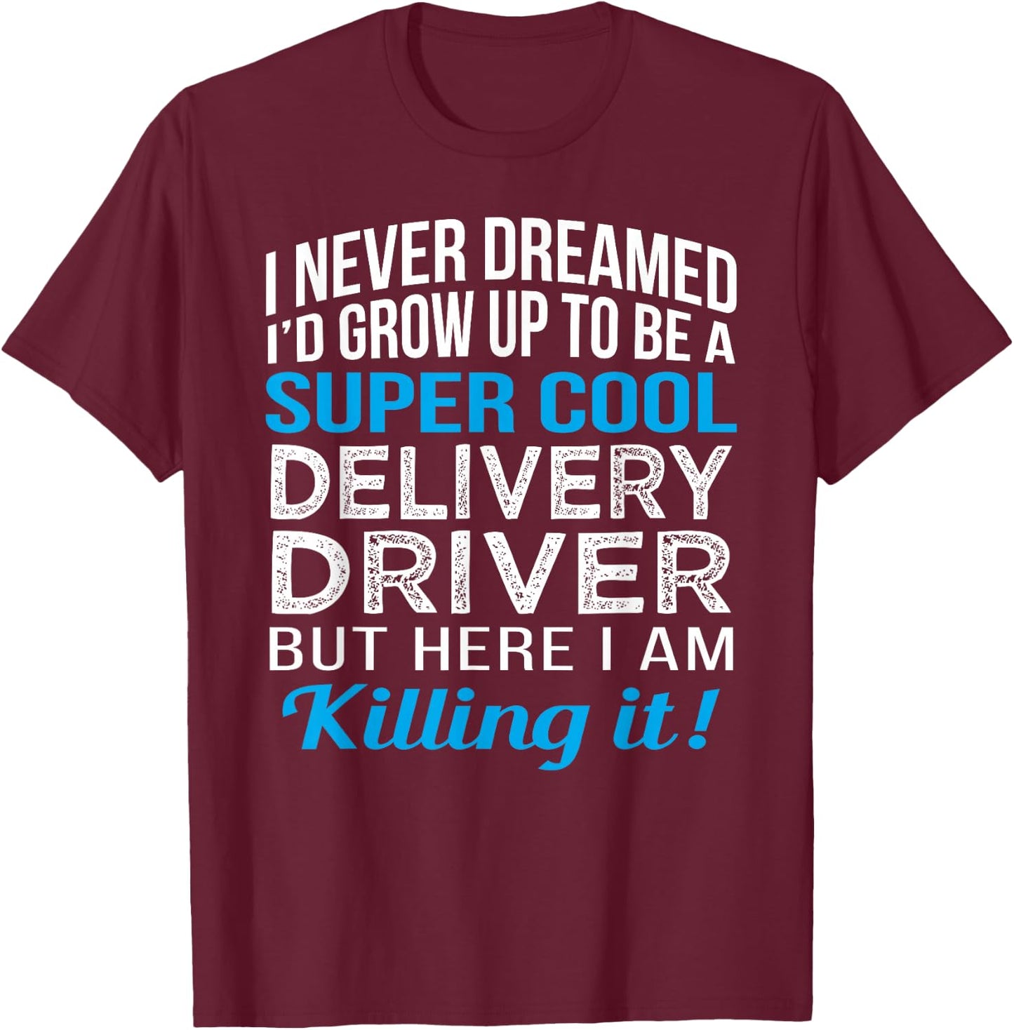 Delivery Driver Funny Gift Appreciation T-Shirt - T-Shirt | Maroon
